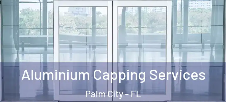  Aluminium Capping Services Palm City - FL