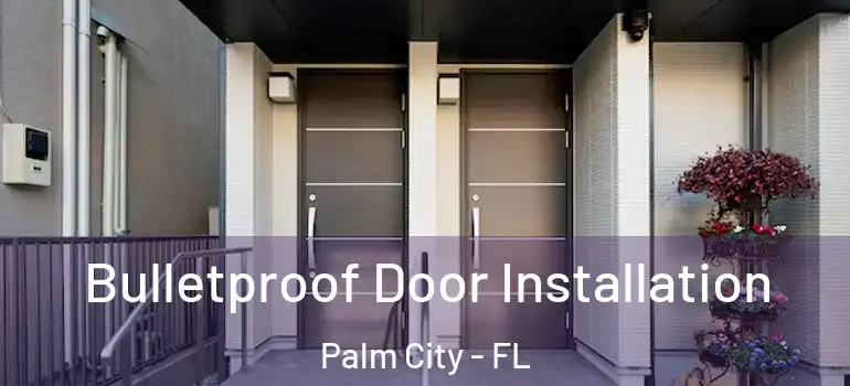  Bulletproof Door Installation Palm City - FL