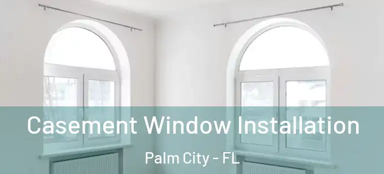  Casement Window Installation Palm City - FL