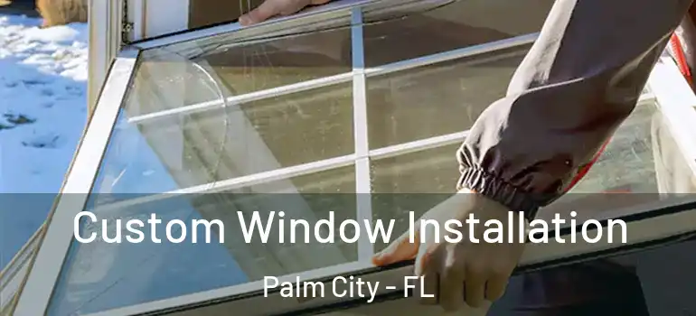  Custom Window Installation Palm City - FL