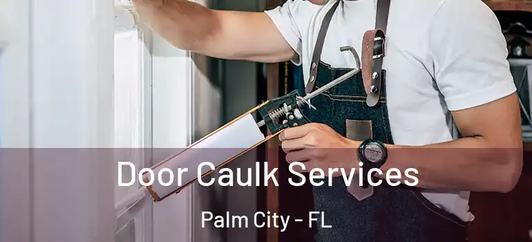  Door Caulk Services Palm City - FL