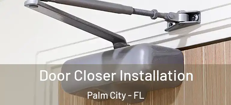  Door Closer Installation Palm City - FL