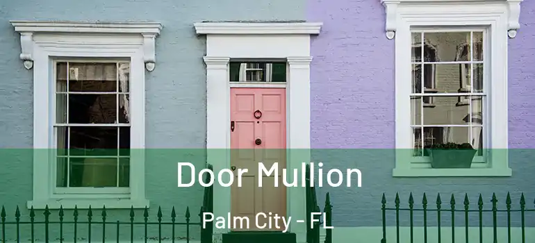  Door Mullion Palm City - FL