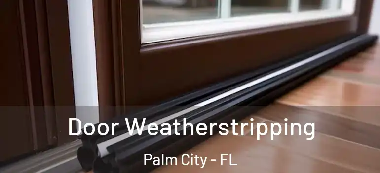  Door Weatherstripping Palm City - FL