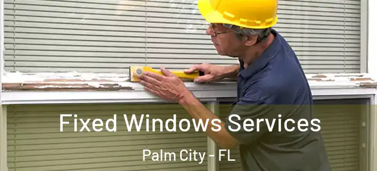  Fixed Windows Services Palm City - FL