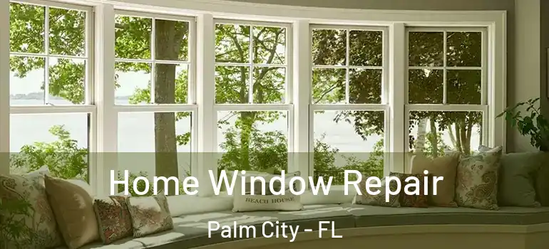  Home Window Repair Palm City - FL