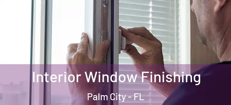  Interior Window Finishing Palm City - FL