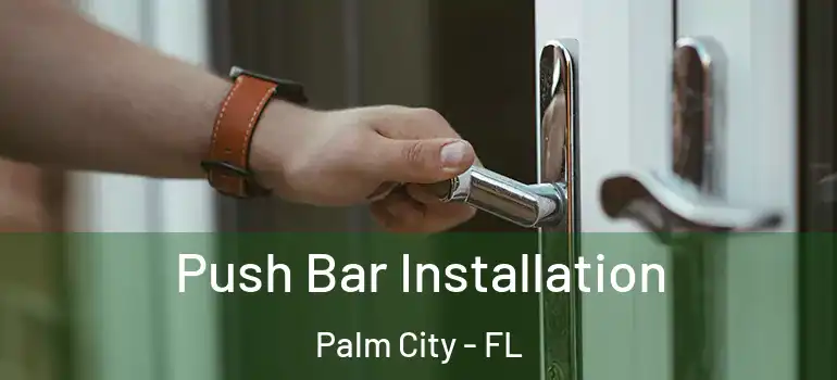  Push Bar Installation Palm City - FL