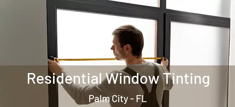  Residential Window Tinting Palm City - FL