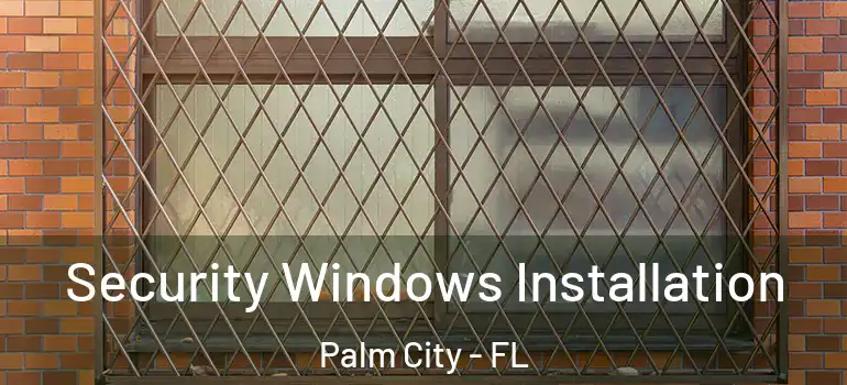  Security Windows Installation Palm City - FL