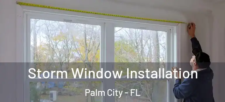  Storm Window Installation Palm City - FL