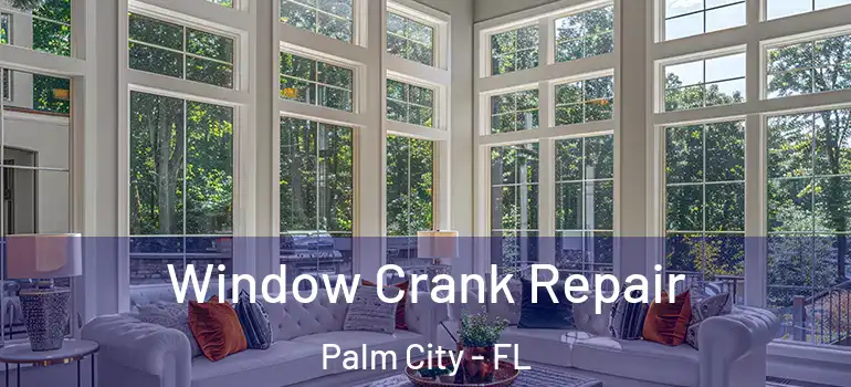  Window Crank Repair Palm City - FL