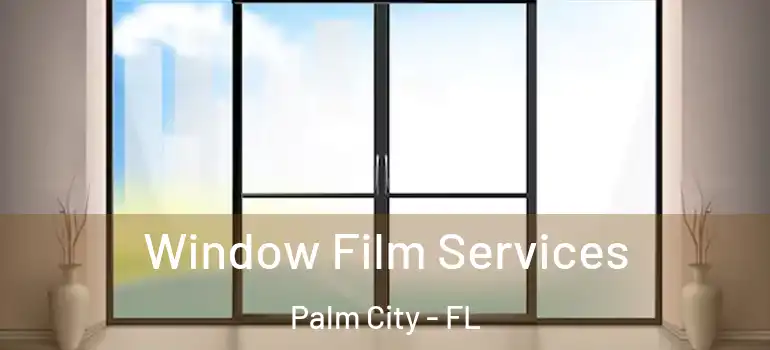  Window Film Services Palm City - FL