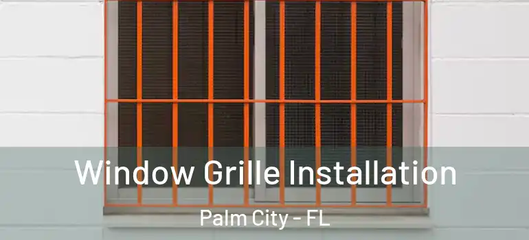  Window Grille Installation Palm City - FL