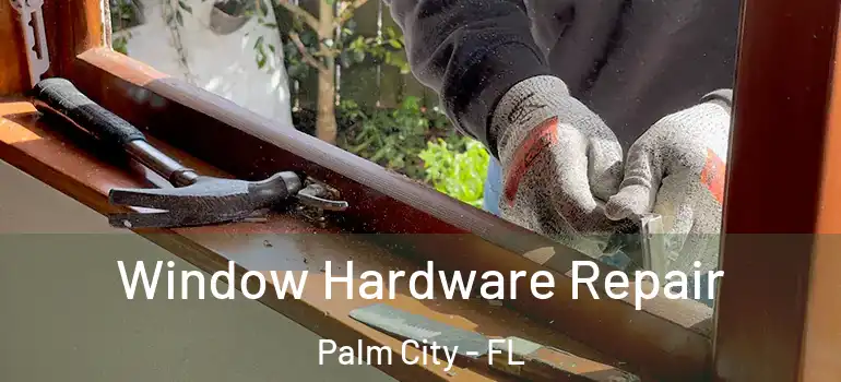 Window Hardware Repair Palm City - FL