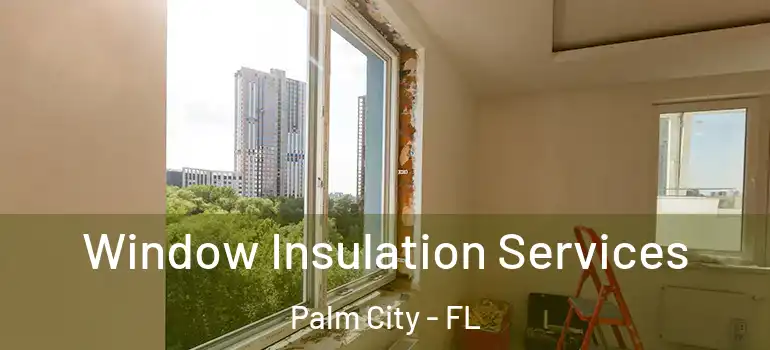  Window Insulation Services Palm City - FL
