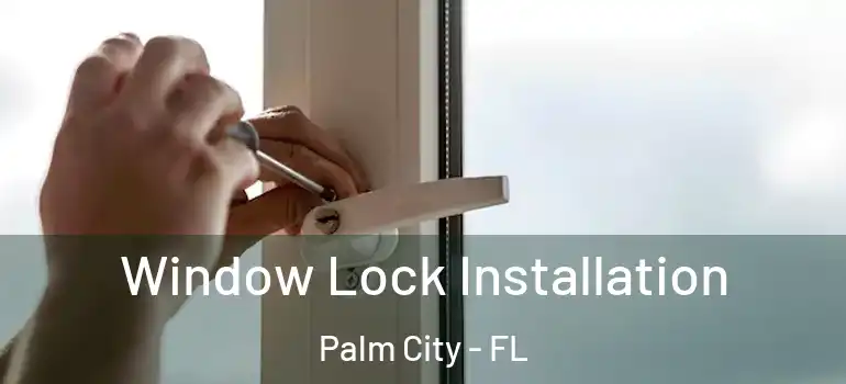  Window Lock Installation Palm City - FL