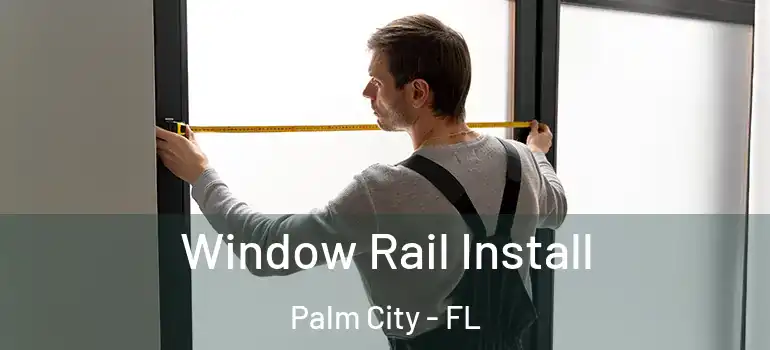  Window Rail Install Palm City - FL