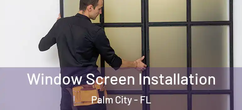  Window Screen Installation Palm City - FL